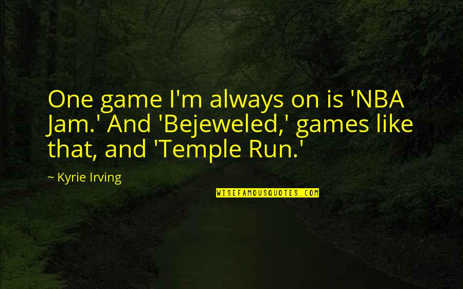 Temple Run Quotes By Kyrie Irving: One game I'm always on is 'NBA Jam.'