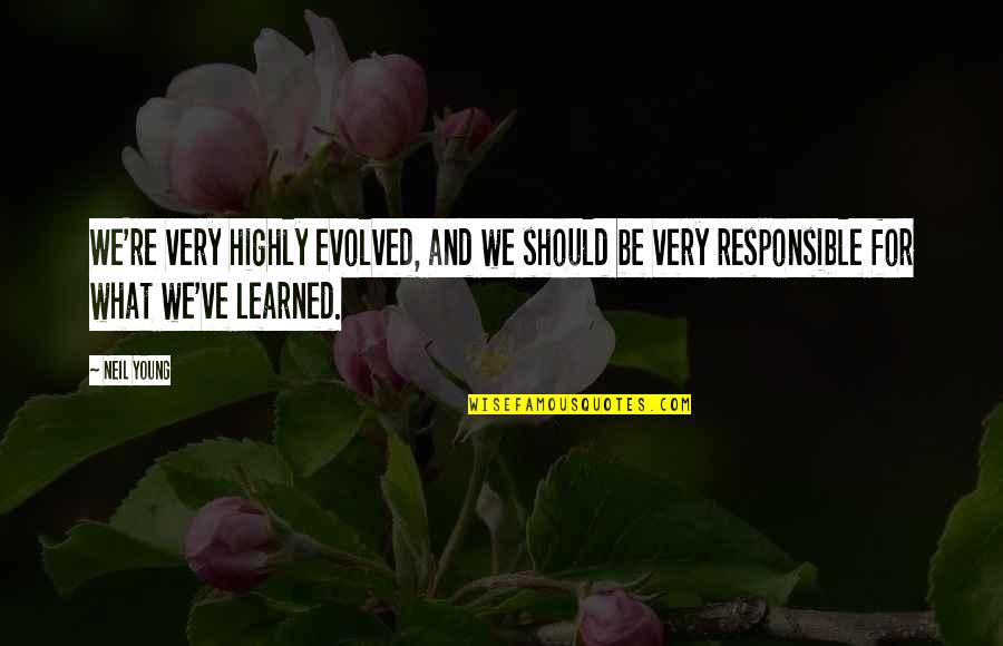 Templemore Arms Quotes By Neil Young: We're very highly evolved, and we should be