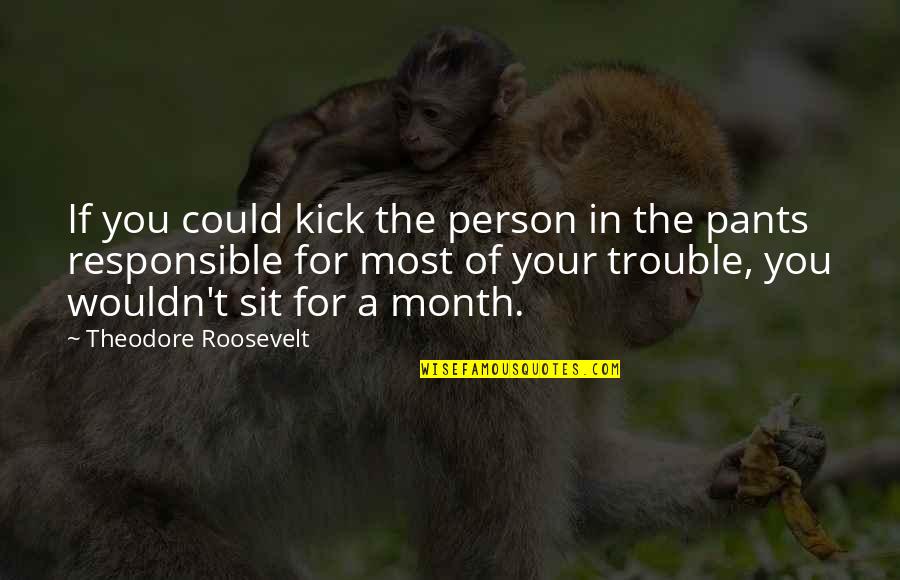 Templer's Quotes By Theodore Roosevelt: If you could kick the person in the