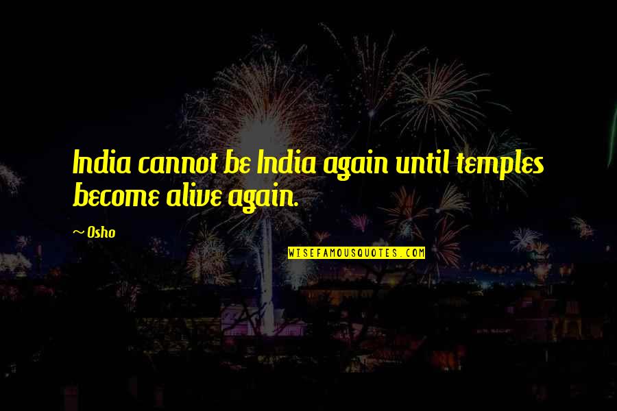Temples Of India Quotes By Osho: India cannot be India again until temples become