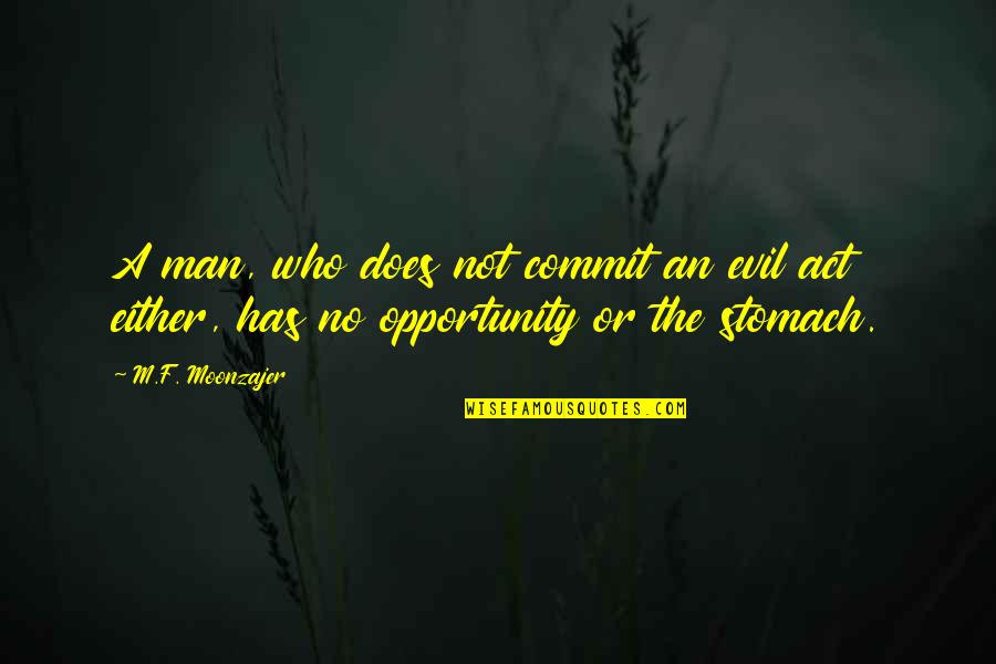 Templeyatri Quotes By M.F. Moonzajer: A man, who does not commit an evil