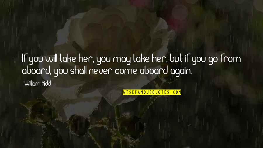Templeyatri Quotes By William Kidd: If you will take her, you may take Templeyatri Quotes By William Kidd: If you will take her, you may take