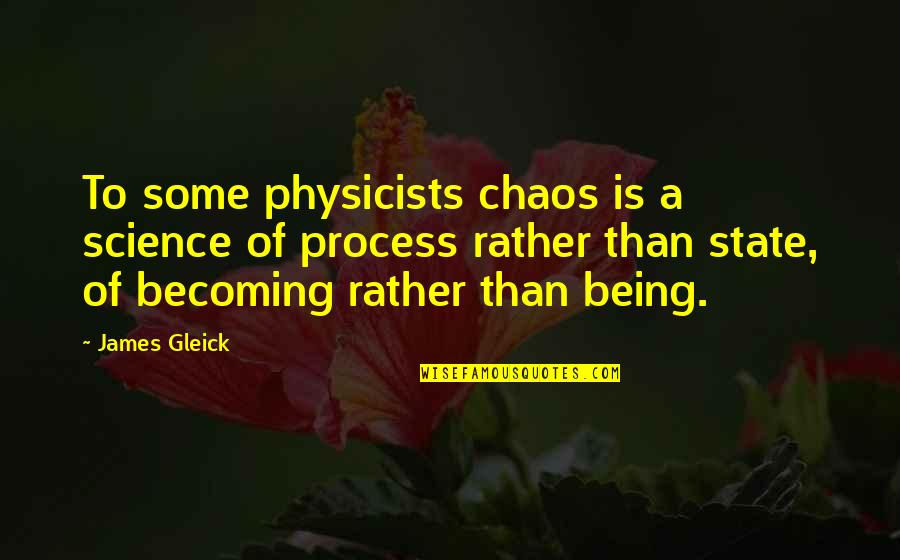 Templi Signvm Quotes By James Gleick: To some physicists chaos is a science of