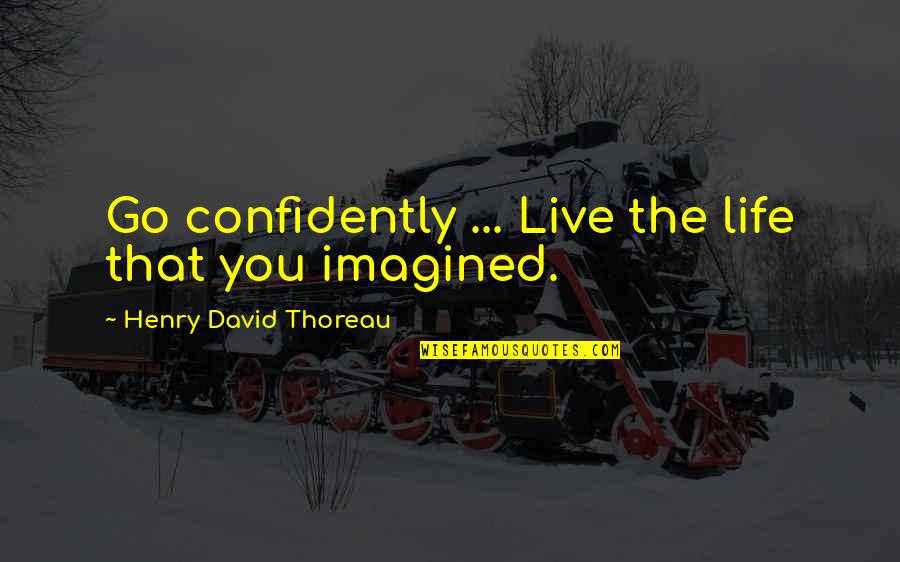 Templon Screen Quotes By Henry David Thoreau: Go confidently ... Live the life that you