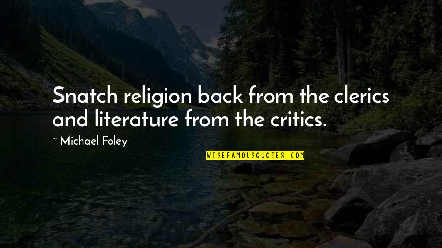 Templul Coral Bucuresti Quotes By Michael Foley: Snatch religion back from the clerics and literature