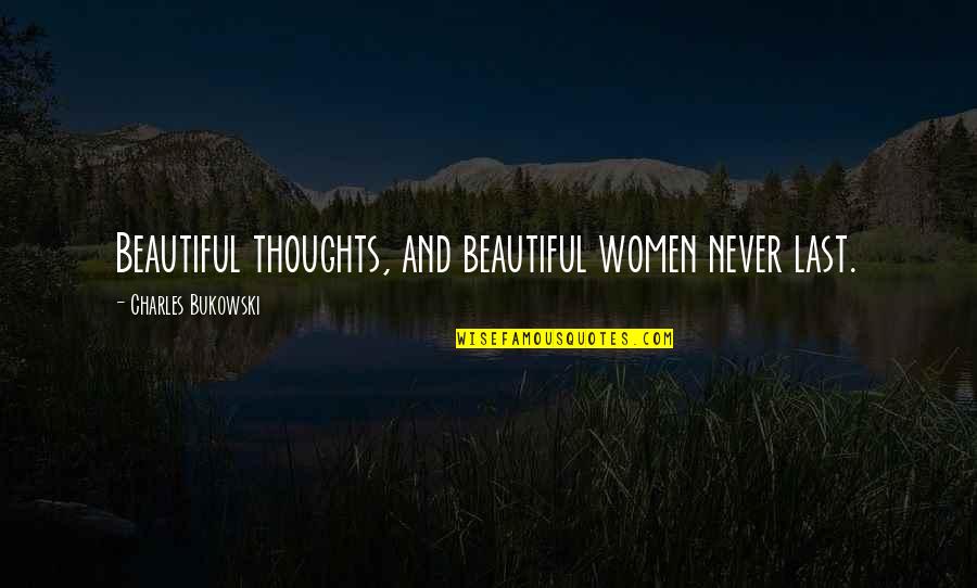 Templum Inc Quotes By Charles Bukowski: Beautiful thoughts, and beautiful women never last.