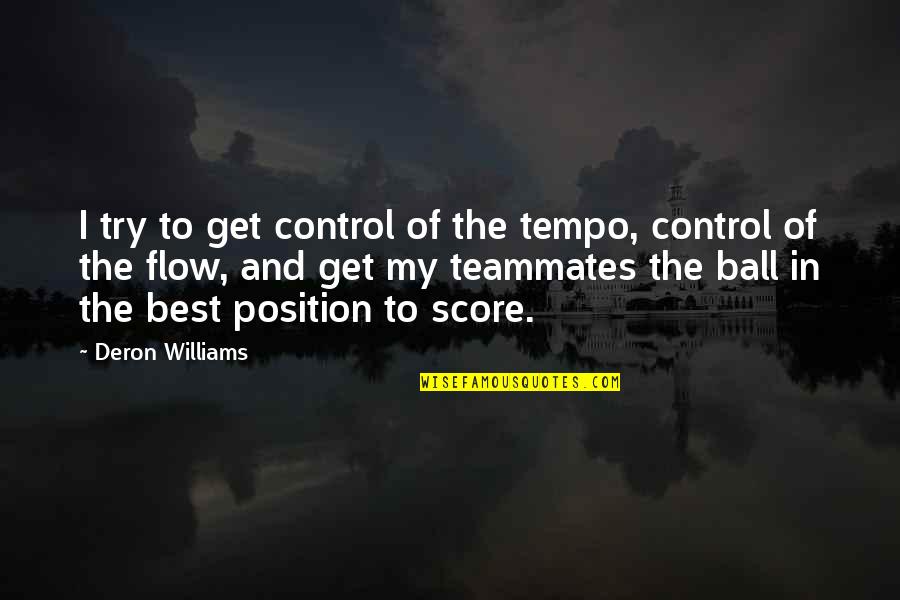 Tempo Quotes By Deron Williams: I try to get control of the tempo,