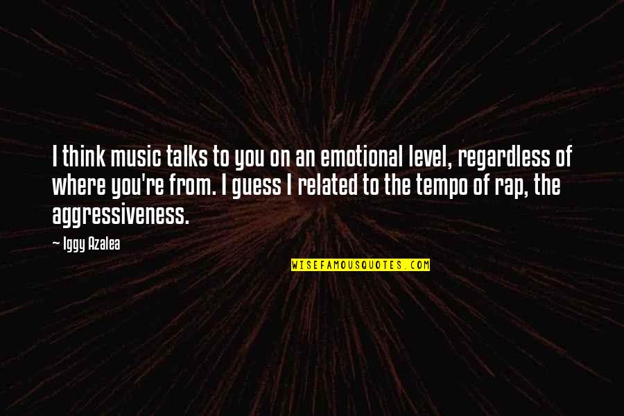 Tempo Quotes By Iggy Azalea: I think music talks to you on an