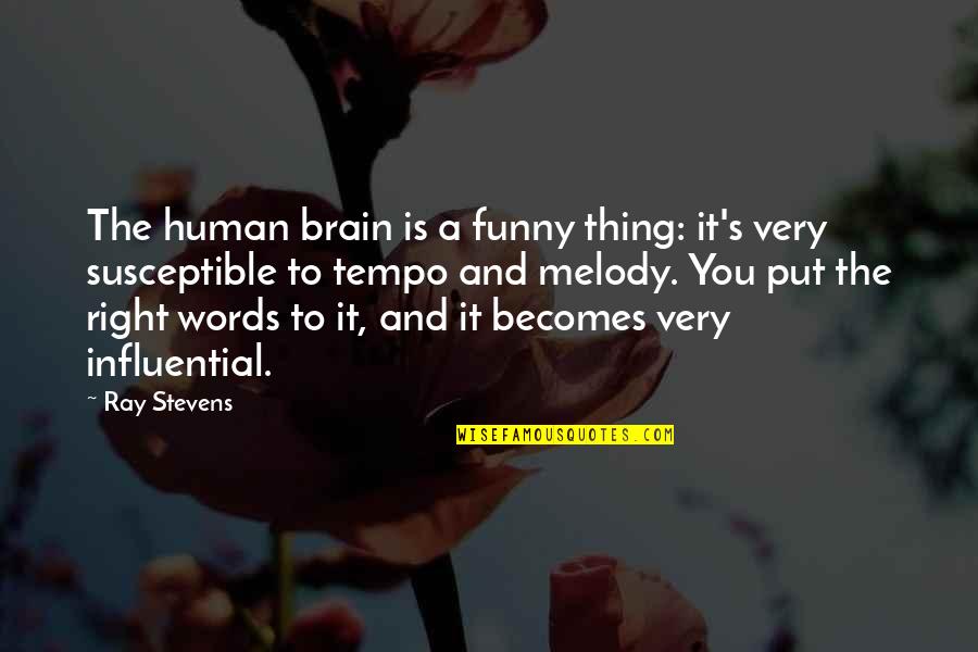 Tempo Quotes By Ray Stevens: The human brain is a funny thing: it's
