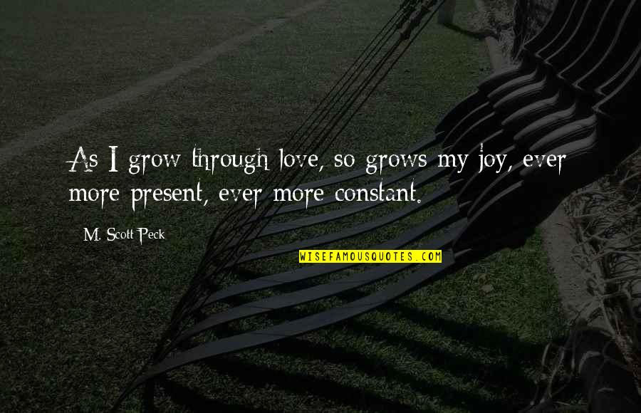 Tempongko Family Quotes By M. Scott Peck: As I grow through love, so grows my