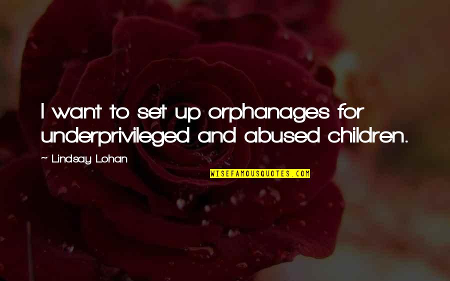 Temporal Lobe Epilepsy Quotes By Lindsay Lohan: I want to set up orphanages for underprivileged