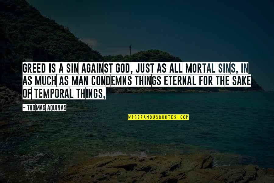 Temporal Things Quotes By Thomas Aquinas: Greed is a sin against God, just as