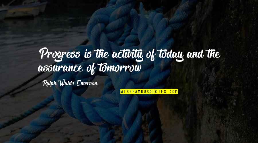 Temporale Prapositionen Quotes By Ralph Waldo Emerson: Progress is the activity of today and the Temporale Prapositionen Quotes By Ralph Waldo Emerson: Progress is the activity of today and the