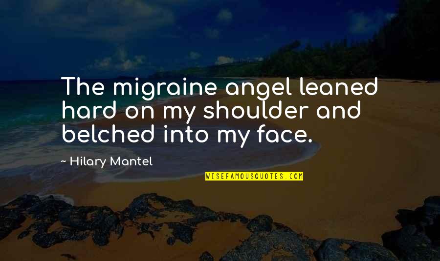 Temporalidad Definicion Quotes By Hilary Mantel: The migraine angel leaned hard on my shoulder