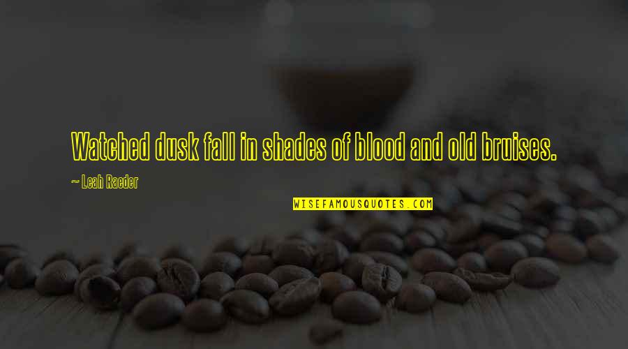 Temporalidad Definicion Quotes By Leah Raeder: Watched dusk fall in shades of blood and
