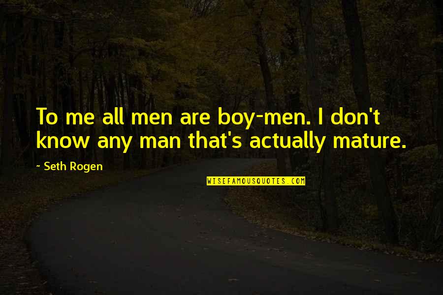 Temporalidad Definicion Quotes By Seth Rogen: To me all men are boy-men. I don't