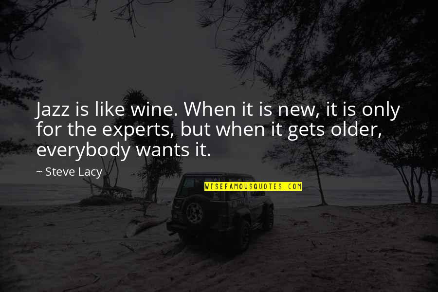 Temporalities Manual Quotes By Steve Lacy: Jazz is like wine. When it is new, Temporalities Manual Quotes By Steve Lacy: Jazz is like wine. When it is new,