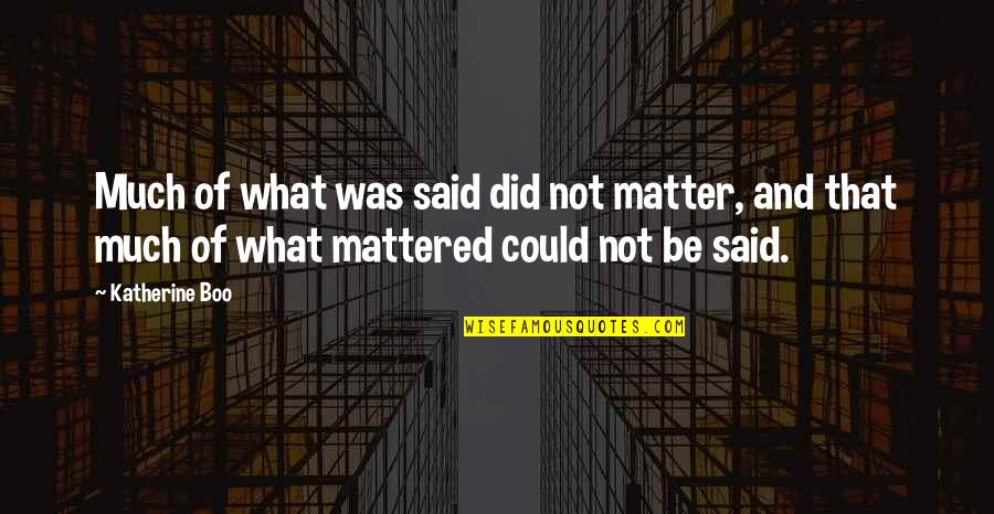 Temporanea Sinonimo Quotes By Katherine Boo: Much of what was said did not matter,