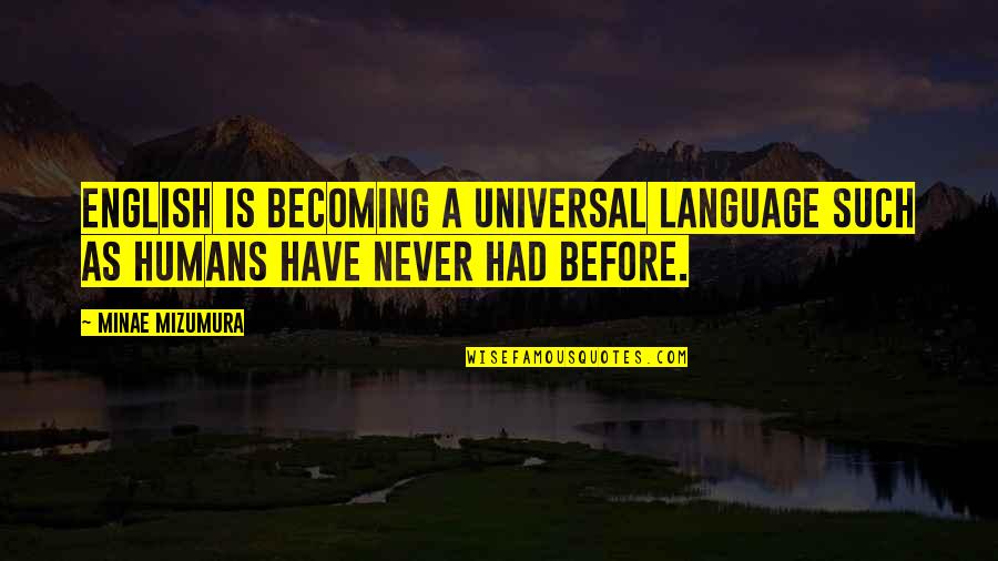 Temporanea Sinonimo Quotes By Minae Mizumura: English is becoming a universal language such as