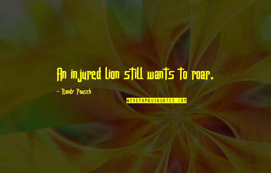 Temporanea Sinonimo Quotes By Randy Pausch: An injured lion still wants to roar.