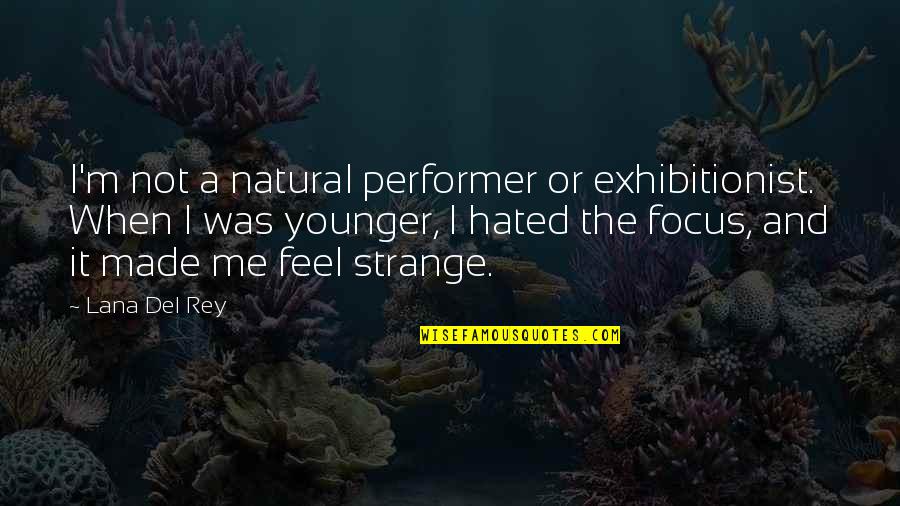 Temporariamente Fechado Quotes By Lana Del Rey: I'm not a natural performer or exhibitionist. When Temporariamente Fechado Quotes By Lana Del Rey: I'm not a natural performer or exhibitionist. When