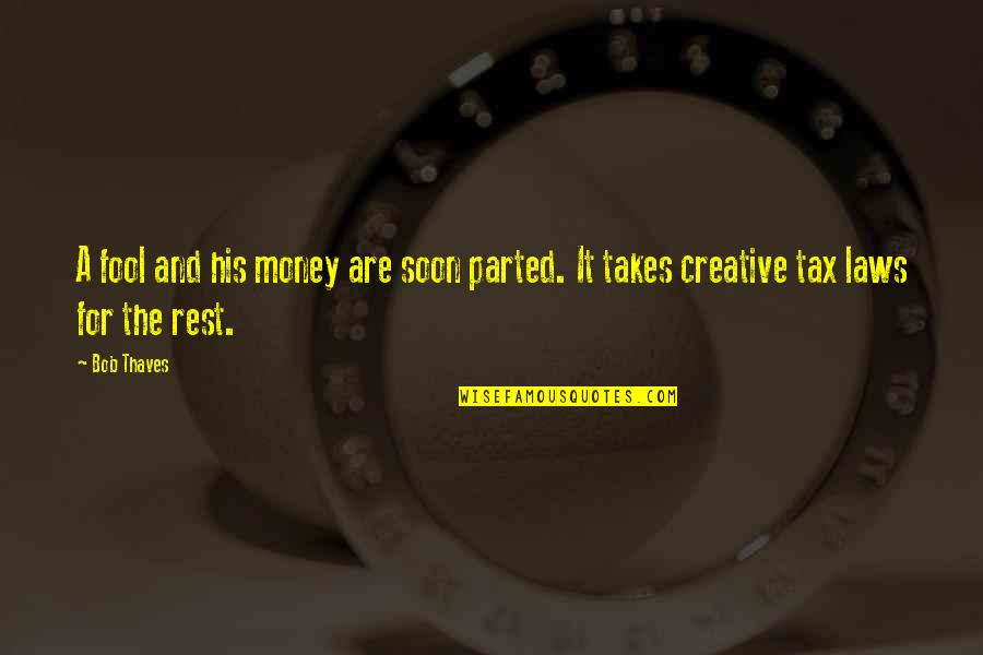 Temporarily Closed For Spiritual Maintenance Quotes By Bob Thaves: A fool and his money are soon parted.