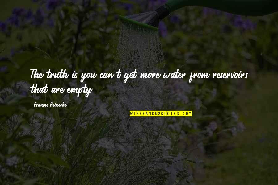 Temporarily Closed For Spiritual Maintenance Quotes By Frances Beinecke: The truth is you can't get more water Temporarily Closed For Spiritual Maintenance Quotes By Frances Beinecke: The truth is you can't get more water