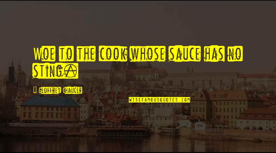 Temporarily Happy Quotes By Geoffrey Chaucer: Woe to the cook whose sauce has no