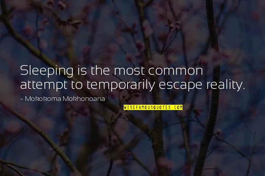 Temporarily Quotes By Mokokoma Mokhonoana: Sleeping is the most common attempt to temporarily