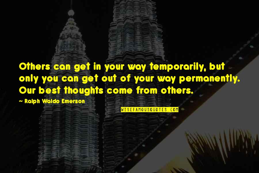 Temporarily Quotes By Ralph Waldo Emerson: Others can get in your way temporarily, but