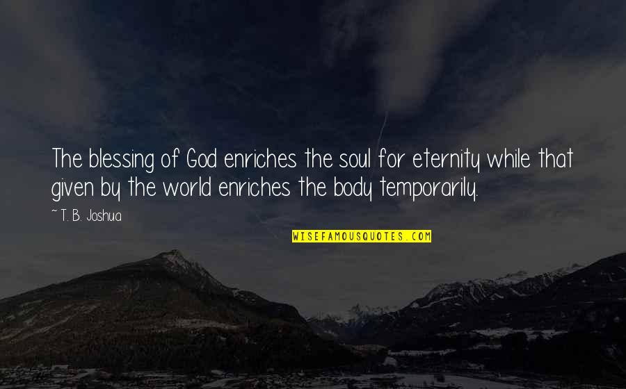 Temporarily Quotes By T. B. Joshua: The blessing of God enriches the soul for