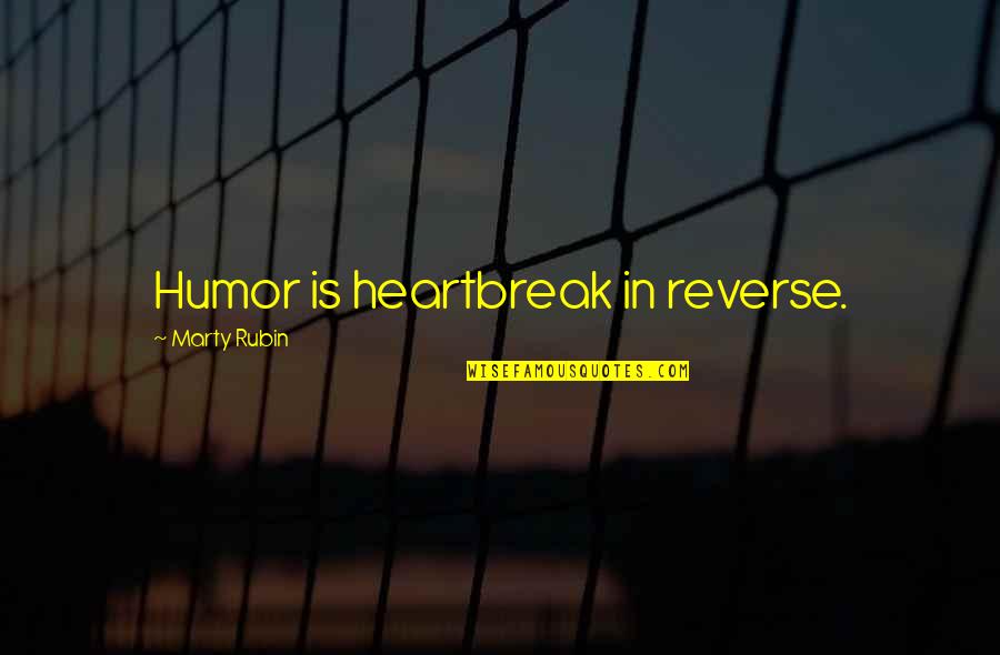 Temporariness Of Life Quotes By Marty Rubin: Humor is heartbreak in reverse.