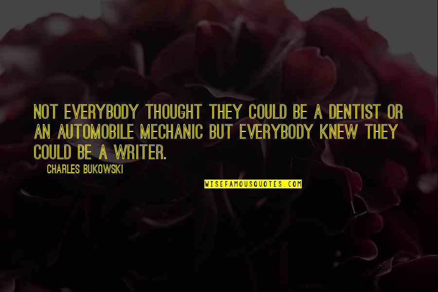 Temporary Bliss Quotes By Charles Bukowski: Not everybody thought they could be a dentist Temporary Bliss Quotes By Charles Bukowski: Not everybody thought they could be a dentist
