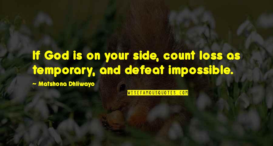 Temporary Defeat Quotes By Matshona Dhliwayo: If God is on your side, count loss