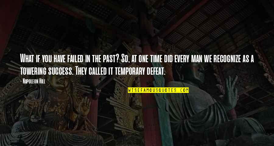 Temporary Defeat Quotes By Napoleon Hill: What if you have failed in the past?