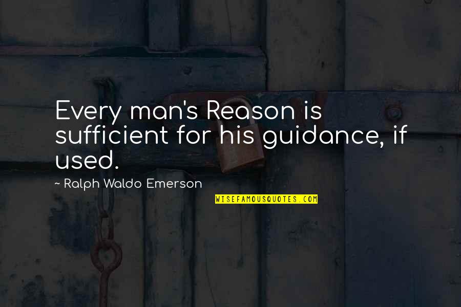 Temporary Dunya Quotes By Ralph Waldo Emerson: Every man's Reason is sufficient for his guidance,