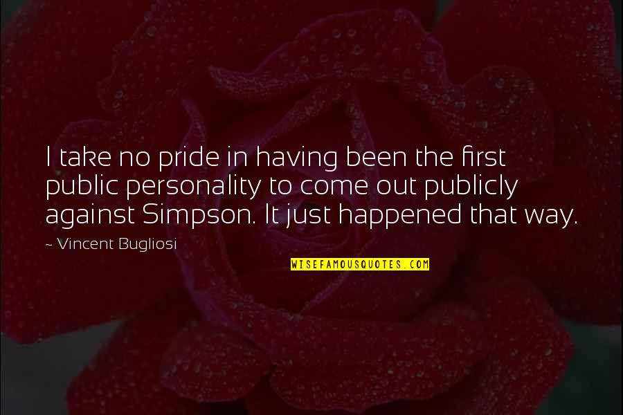 Temporary Dunya Quotes By Vincent Bugliosi: I take no pride in having been the
