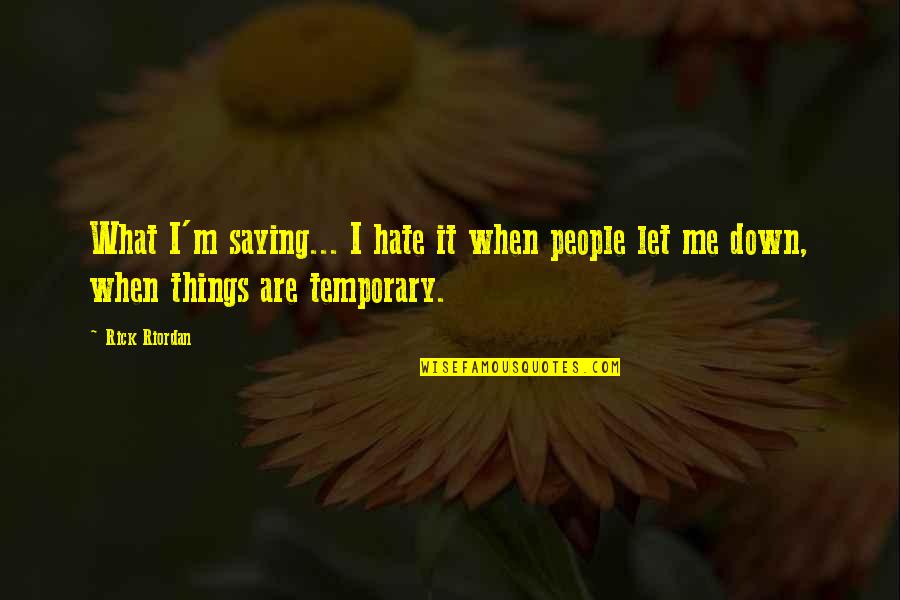 Temporary Friendship Quotes By Rick Riordan: What I'm saying... I hate it when people
