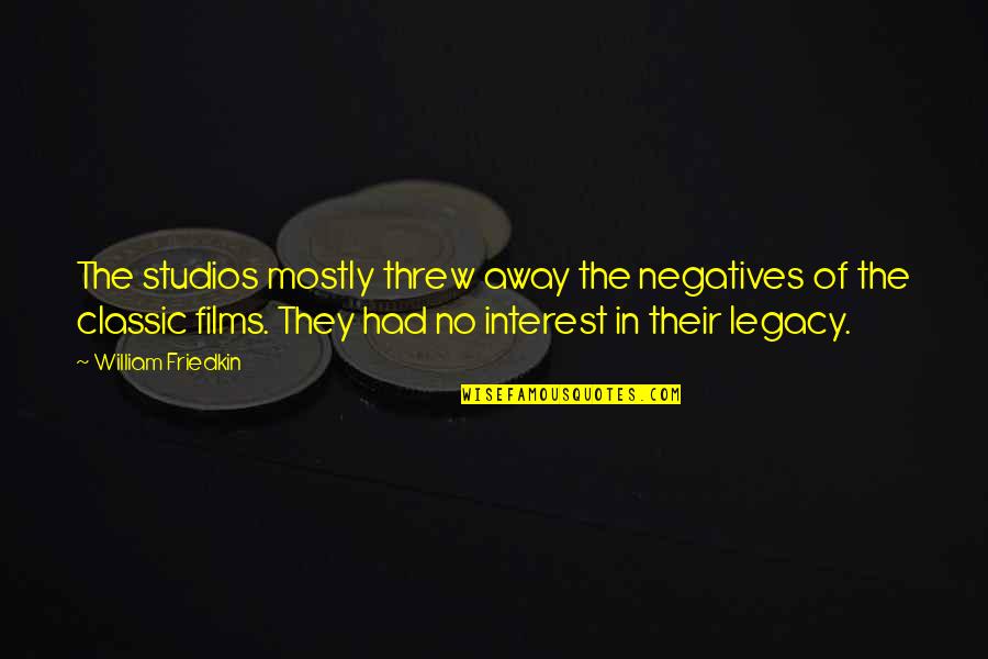 Temporary Happiness Quotes By William Friedkin: The studios mostly threw away the negatives of