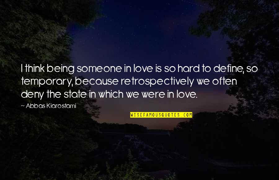 Temporary Love Quotes By Abbas Kiarostami: I think being someone in love is so