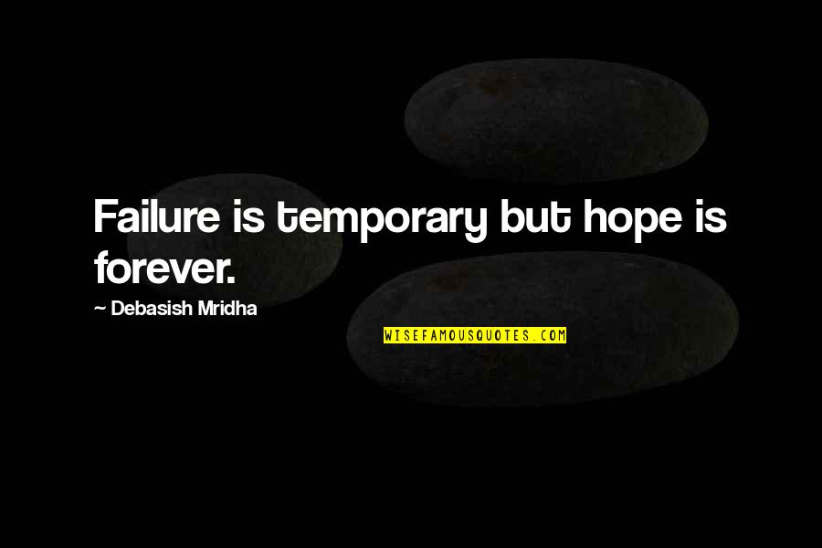 Temporary Love Quotes By Debasish Mridha: Failure is temporary but hope is forever.