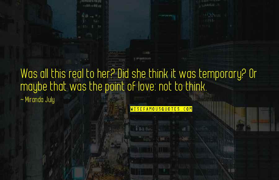 Temporary Love Quotes By Miranda July: Was all this real to her? Did she