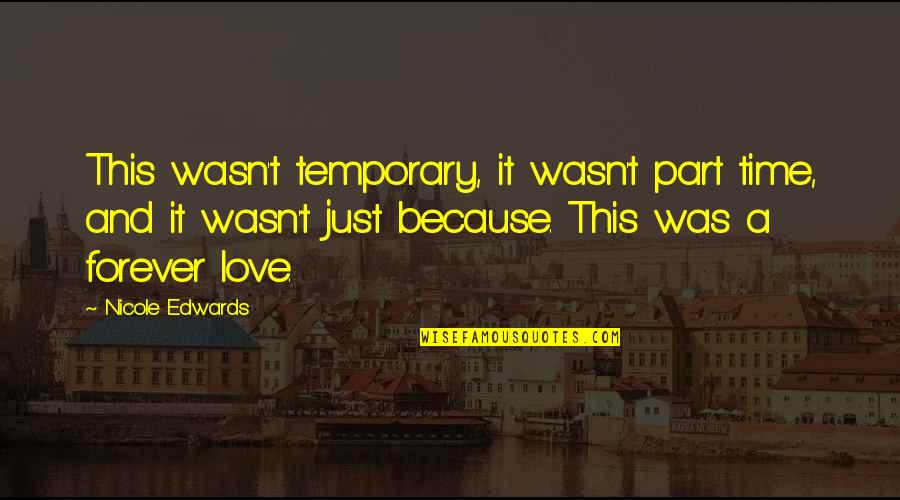 Temporary Love Quotes By Nicole Edwards: This wasn't temporary, it wasn't part time, and
