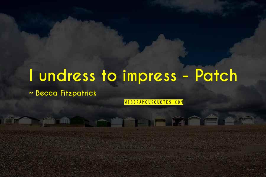 Temporary Medical Insurance Quotes By Becca Fitzpatrick: I undress to impress - Patch