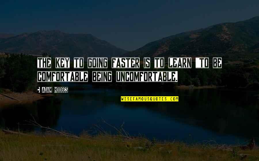 Temporary Pain Quotes By Adam Hodges: the key to going faster is to learn