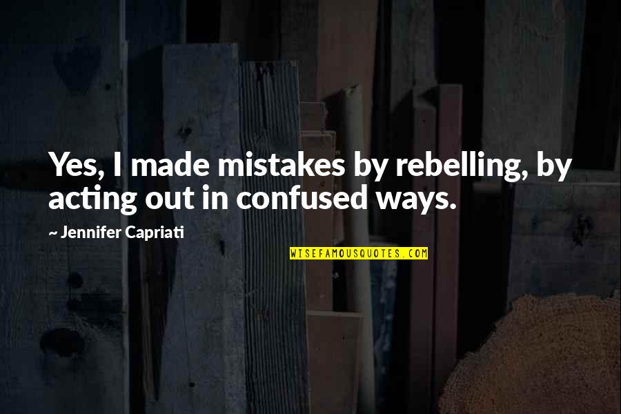Temporary Solutions Quotes By Jennifer Capriati: Yes, I made mistakes by rebelling, by acting