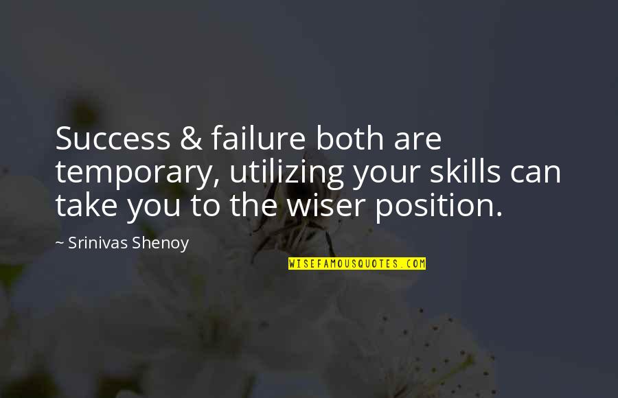 Temporary Success Quotes By Srinivas Shenoy: Success & failure both are temporary, utilizing your