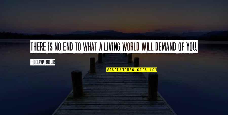 Temporer Buro Quotes By Octavia Butler: There is no end To what a living