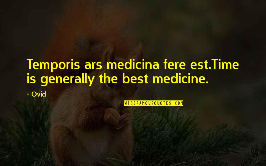 Temporis Quotes By Ovid: Temporis ars medicina fere est.Time is generally the