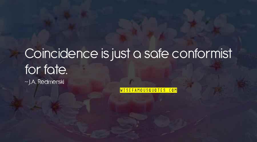Temporist Quotes By J.A. Redmerski: Coincidence is just a safe conformist for fate. Temporist Quotes By J.A. Redmerski: Coincidence is just a safe conformist for fate.
